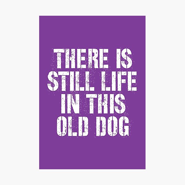 Item preview, There is still life in this old dog designed and sold by kcaandwu.