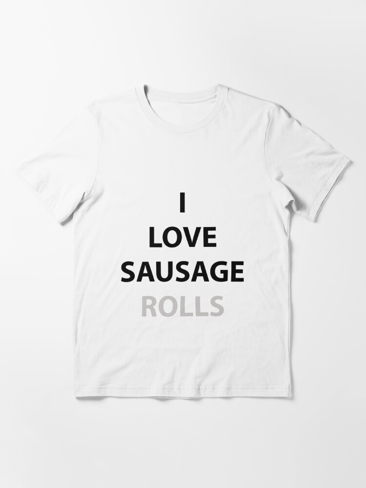 I Love Sausage Rolls T Shirt For Sale By Pizzaparker Redbubble Humour T Shirts Jokes T 