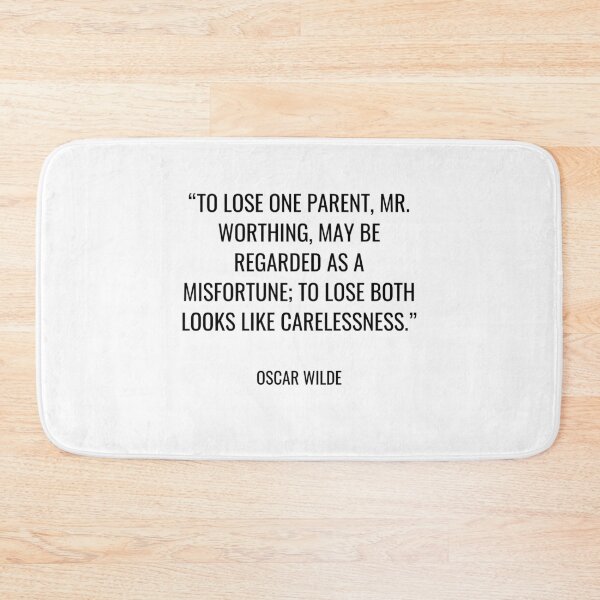 Item preview, Oscar Wilde - To lose one parent, Mr. Worthing, may be regarded as a misfortune; to lose both looks like carelessness. designed and sold by SocraticQuotes.