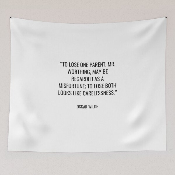 Item preview, Oscar Wilde - To lose one parent, Mr. Worthing, may be regarded as a misfortune; to lose both looks like carelessness. designed and sold by SocraticQuotes.