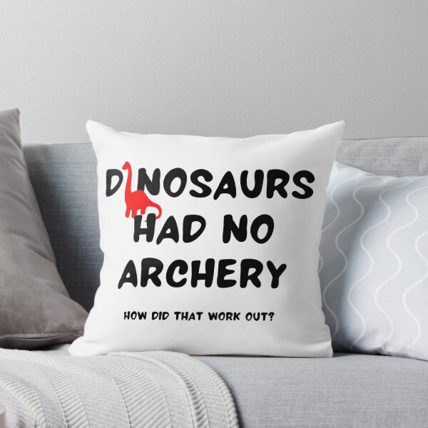 Item preview, Dinosaurs had no archery How did that work out? designed and sold by TheGreenGoat.