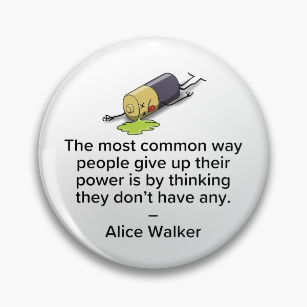 Item preview, The most common way people give up their power, Alice Walker designed and sold by enigma3a.