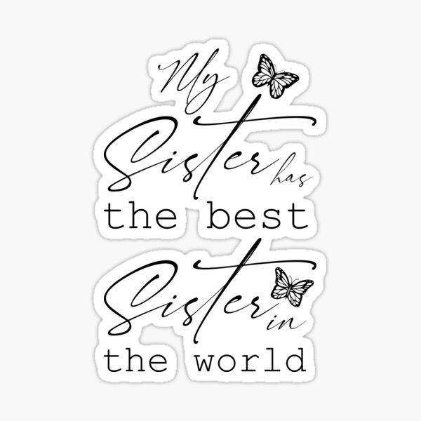My Sister Has The Best Sister In The World Cute And Lovely Big Sis Big my-sister-has-the-best-sister-in-the-world-cute-and-lovely-big-sis-big