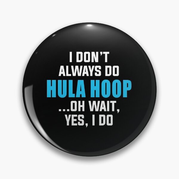 Item preview, I Don't Always Hula Hoop Oh Wait Yes I Do designed and sold by TendyTees.