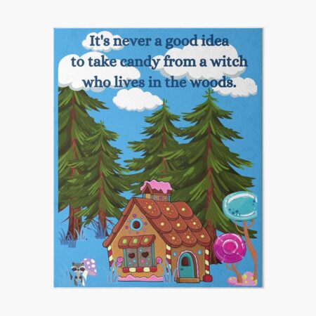 It's never a good idea to take candy from a witch in who lives in the woods. Art Board Print