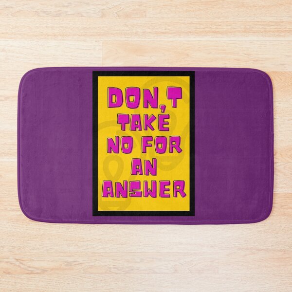 Item preview, DON'T TAKE NO FOR AN ANSWER designed and sold by cbishopbailey.