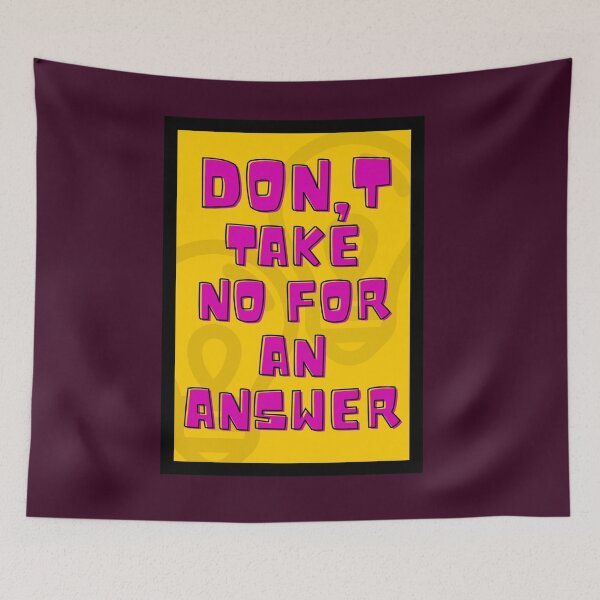 Item preview, DON'T TAKE NO FOR AN ANSWER designed and sold by cbishopbailey.