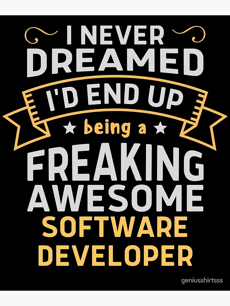 Disover I Never Dreamed I'd End Up Being A Freaking Awesome Software Developer Premium Matte Vertical Poster