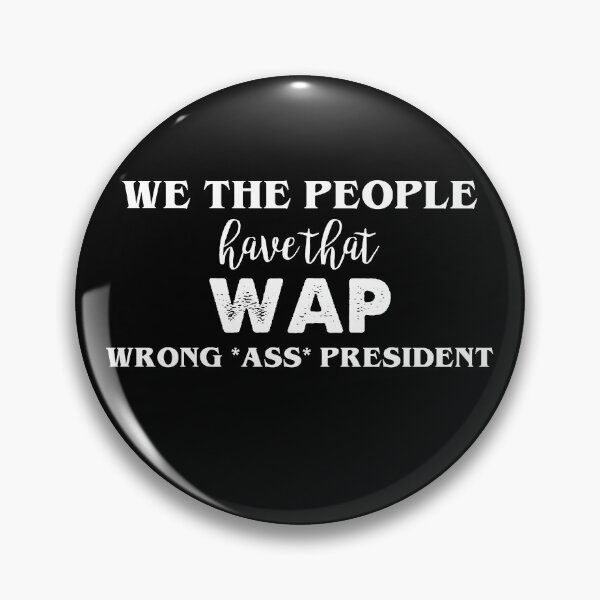 Item preview, We the people have that WAP wrong ass president designed and sold by ContreiDesign.