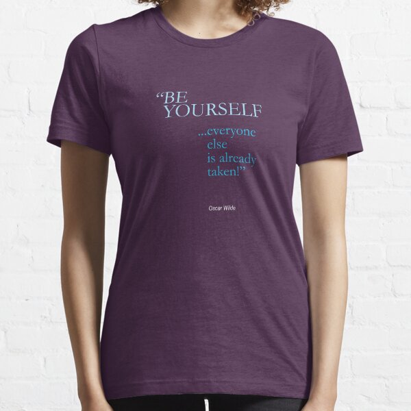 be yourself; everyone else is already taken /oscar wilde/ Essential T-Shirt