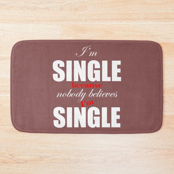 Item preview, I am single because nobody believes I am single funny design designed and sold by odrito.