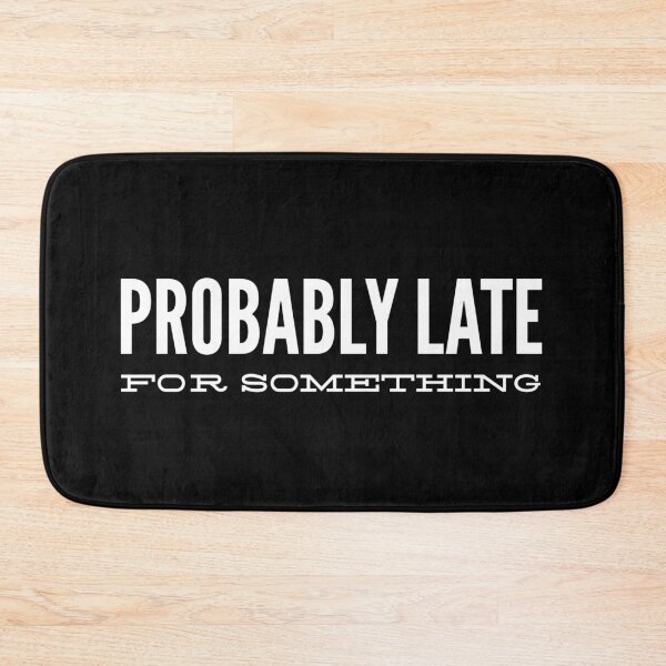 Item preview, Probably Late For Something - Funny Sayings designed and sold by texteestore.