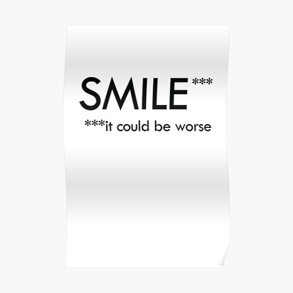 SMILE it could be worse Poster