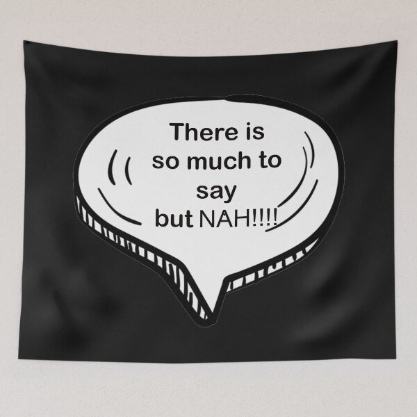 Item preview, There is so much to say but NAH!!! designed and sold by shahrinliaqat.