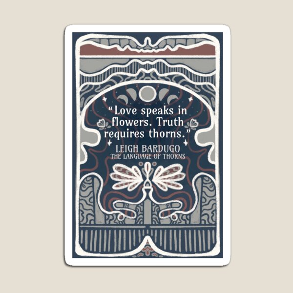 Love speaks in flowers. - Language of Thorns Quote Magnet by livelonganddraw | Redbubble Love speaks in flowers. - Language... 