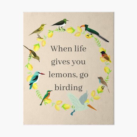 When Life Gives You Lemons, Go Birding Art Board Print