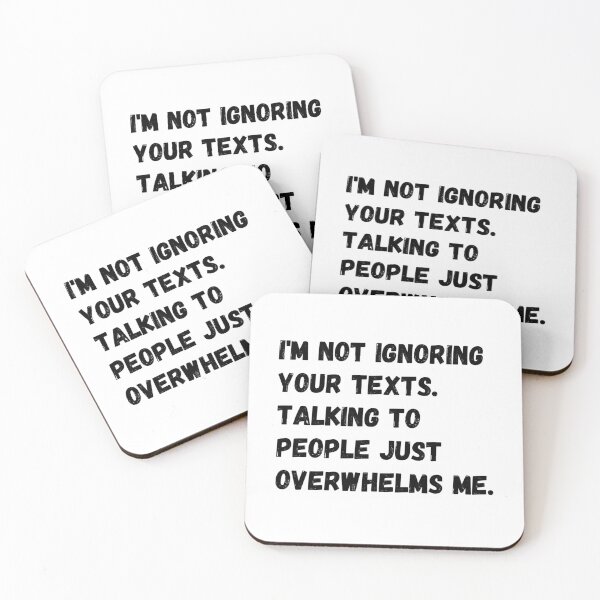 Item preview, I'm not ignoring your texts. Talking to people just overwhelms me designed and sold by Omniodise.