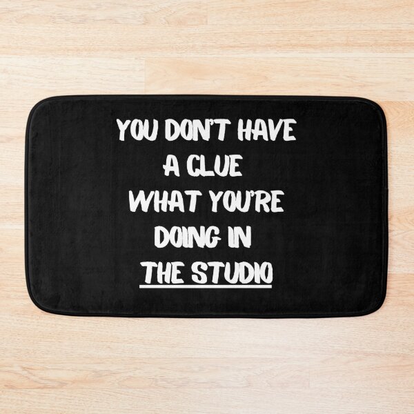 Item preview, You Don't Have A Clue What You're Doing In The Studio designed and sold by HY2ROGEN.