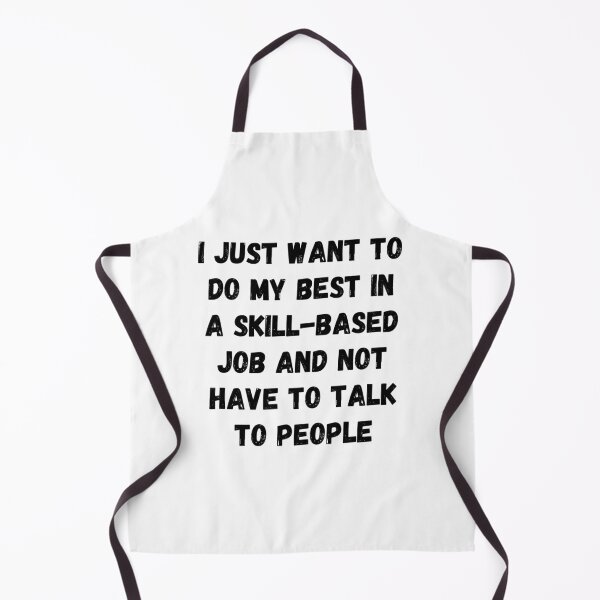 Item preview, I just want to do my best in a skill-based job and not have to talk to people designed and sold by Omniodise.
