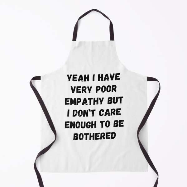 Item preview, Yeah I have very poor empathy but I don’t care enough to be bothered designed and sold by Omniodise.