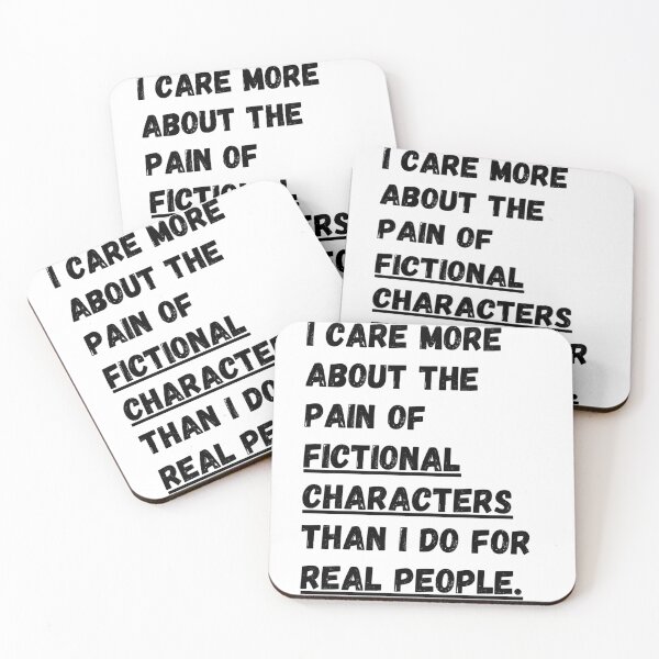 Item preview, I care more about the pain of fictional characters than I do for real people. designed and sold by Omniodise.