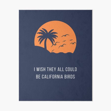 I Wish They All Could Be California Birds Art Board Print