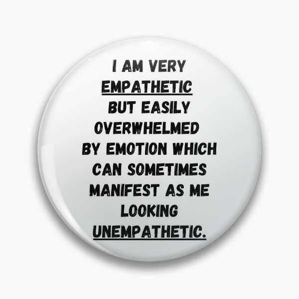 Item preview, I am very empathetic but easily overwhelmed by emotion which can sometimes manifest as me looking unempathetic. designed and sold by Omniodise.