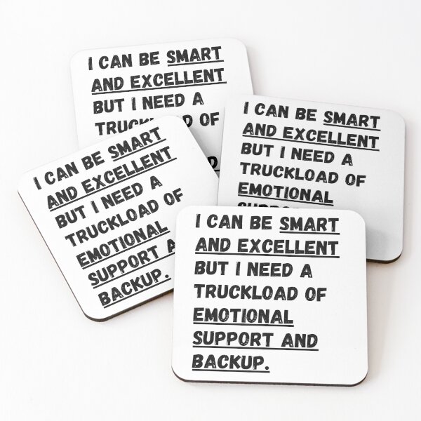 Item preview, I can be smart and excellent but i need a truckload of emotional support and backup designed and sold by Omniodise.
