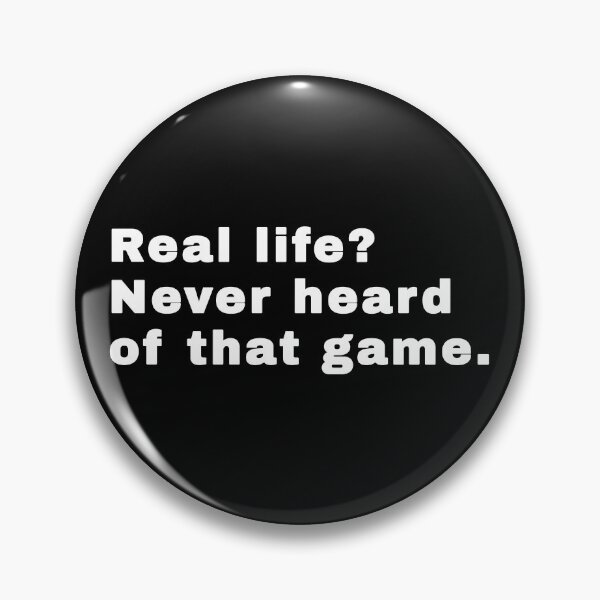 Item preview, Real Life Never Heard Of That Game designed and sold by alloutshirts.