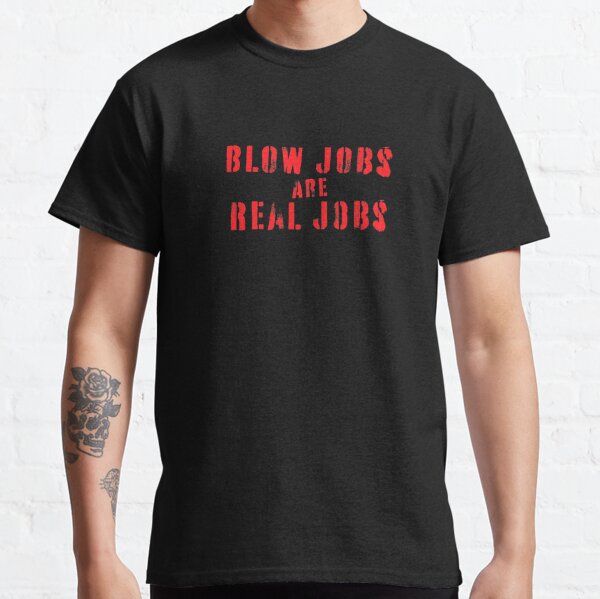 Blow Jobs are Real Jobs - Red Distressed lettering Classic T