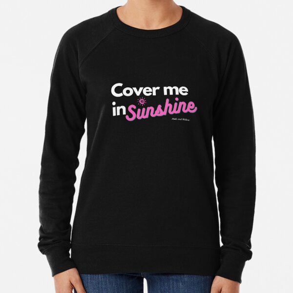 Cover me in sunshine Lightweight Sweatshirt