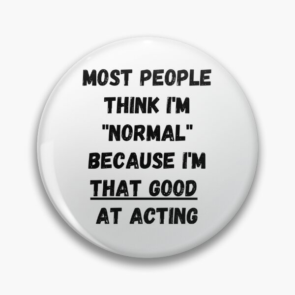Item preview, Most people think I'm "normal" because I'm that good at acting designed and sold by Omniodise.