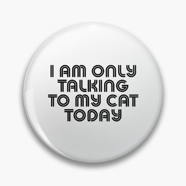 Item preview, I Am Only Talking To My Cat Today designed and sold by Just-Cats.