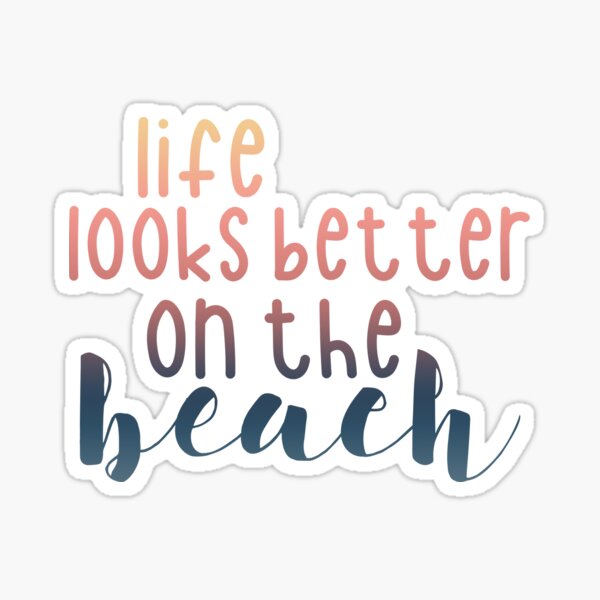 Life Looks Better On The Beach Sticker