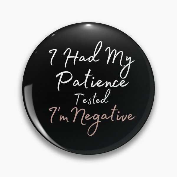 Item preview, I Had My Patience Tested I'm Negative designed and sold by Ava Rozalinda.