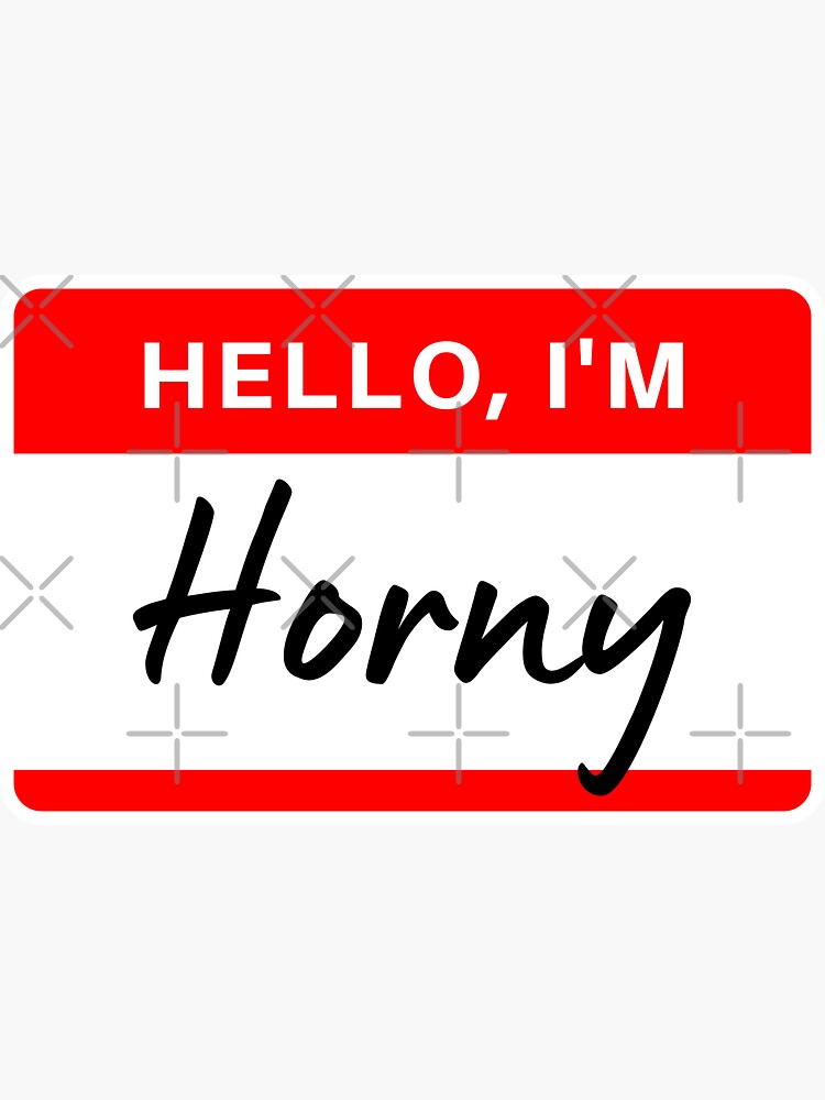 Hello Im Horny Name Tag Sticker For Sale By Dazldot Redbubble 