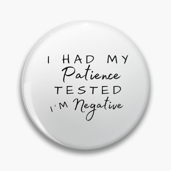 Item preview, I Had My Patience Tested I'm Negative designed and sold by Ava Rozalinda.