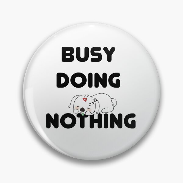 Item preview, Busy Doing Nothing designed and sold by ZamuDesign.