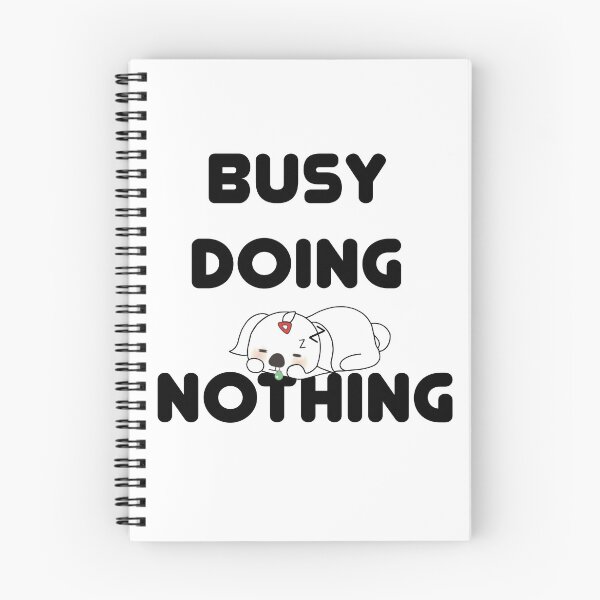 Item preview, Busy Doing Nothing designed and sold by ZamuDesign.