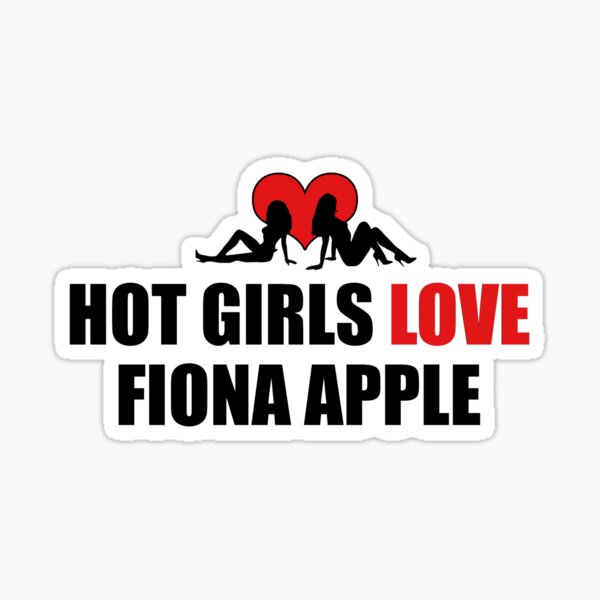 Hot Girls Love Fiona Apple Sticker