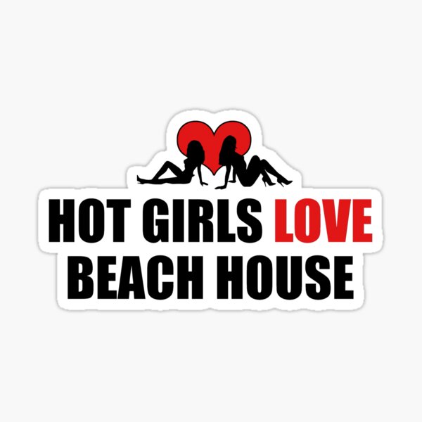 Hot Girls Love Beach House Sticker