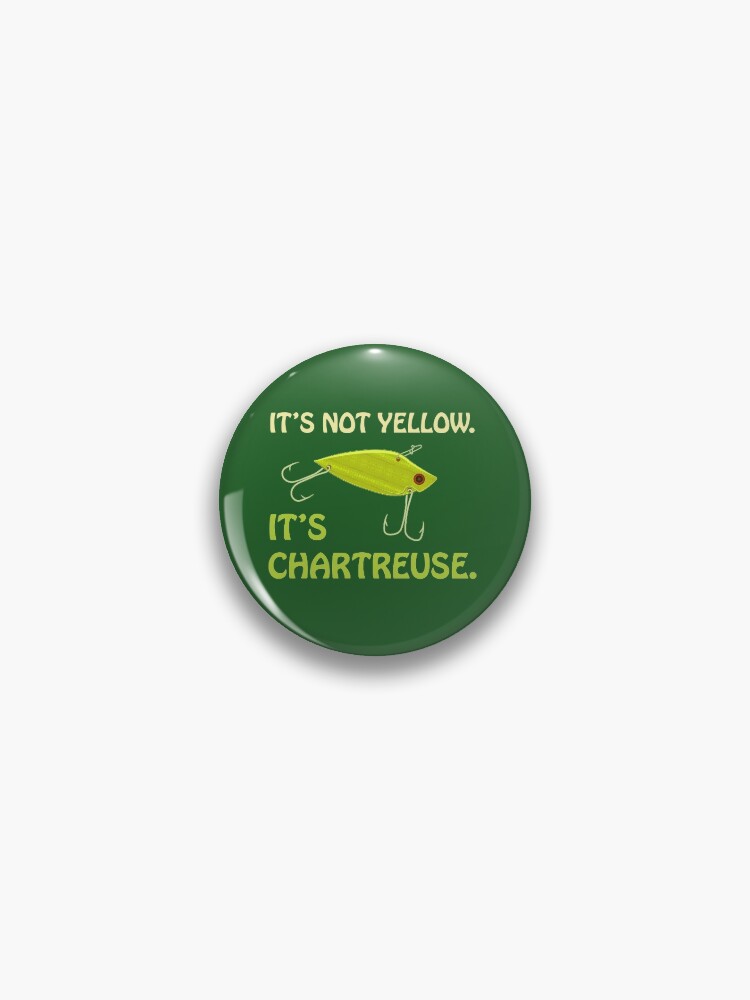 It's Not Yellow. It's Chartreuse. Bass Fishing Lure - Chartreuse Bass  Fishing Lure - Pin