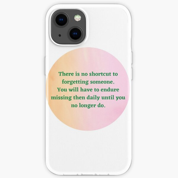 There is no shortcut to forgetting someone iPhone Soft Case