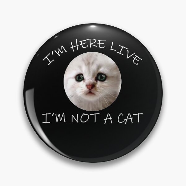 Item preview, I'm Here Live I'm Not A Cat  designed and sold by Mokhe.