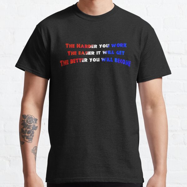 Work hard better become Classic T-Shirt
