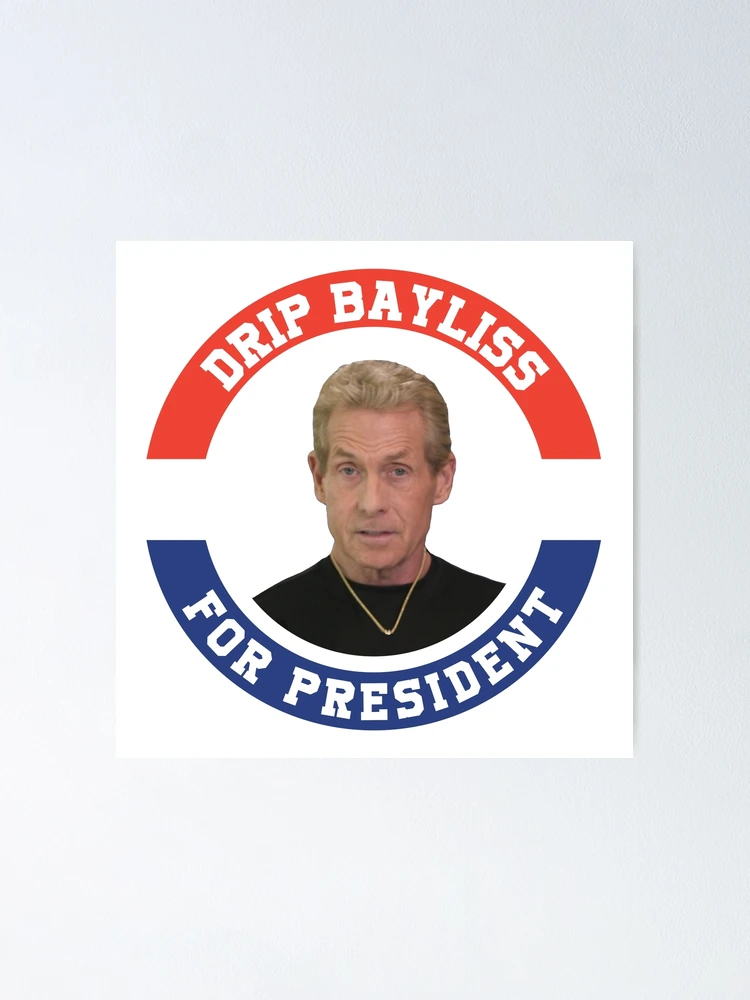 Skip Bayless Drip Bayless Undisputed President Poster