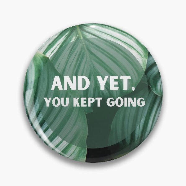 Item preview, And Yet, You kept going  designed and sold by KeleCo.
