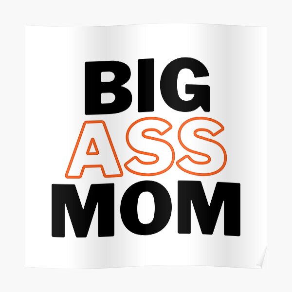 Big Ass Mom Poster By Worldprinttees Redbubble