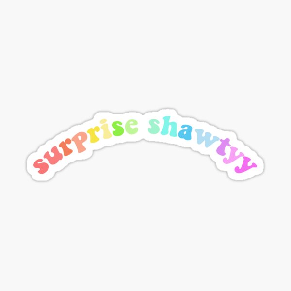 Surprise, Shawty!