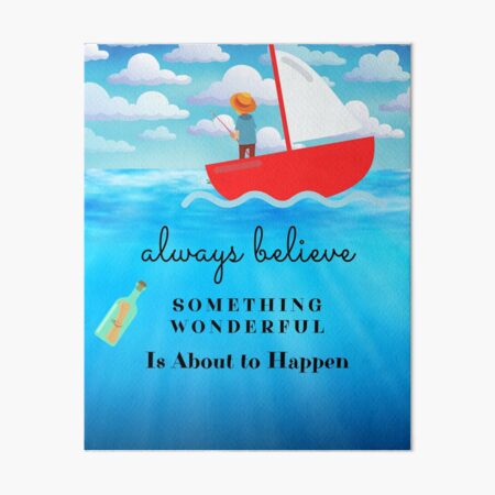 Always Believe Something Wonderful Is About To Happen Art Board Print